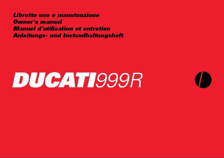 DUCATI 999R MOTOCICLA/MOTORCYCLE/MOTO/ MOTORRAD LIBRETTO USO E MANUTENZIONE/ OWNERS MANUAL/MANUEL D'UTILISATION ET ENTRETION/ ANLEITUNGS-UND INSTANDHALTUNGS HEFT 380 PAGINE/PAGES/SEITE ITAL ENG FR DE