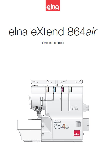 ELNA EXTEND 864AIR MACHINE A COUDRE MODE D'EMPLOI 64 PAGES FRANCAIS