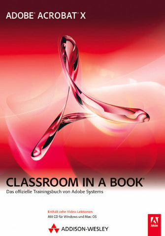 ADOBE ACROBAT X CLASSROOM IN A BOOK DAS OFFIZIELLE TRAININGSBUCH VON ADOBE SYSTEMS 360 SEITE DEUTSCH NO CD INC
