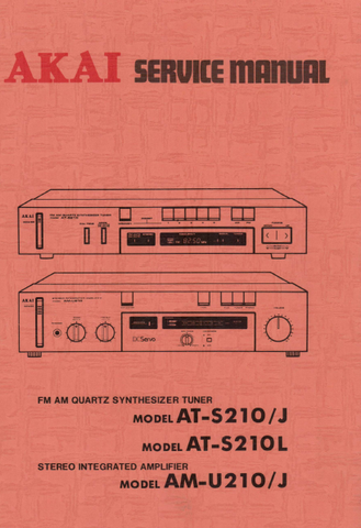 AKAI AT-S210 AT-S210J AT-S210L FM AM QUARTZ SYNTHESIZER TUNER AM-U210 AM-U210J STEREO INTEGRATED AMPLIFIER SERVICE MANUAL INC PCBS SCHEM DIAGS AND PARTS LIST 78 PAGES ENG