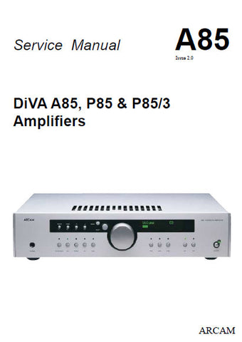 ARCAM A85 DIVA A85 P85 P85 3 AMPLIFIERS SERVICE MANUAL INC PCBS SCHEM DIAGS AND PARTS LIST 54 PAGES ENG