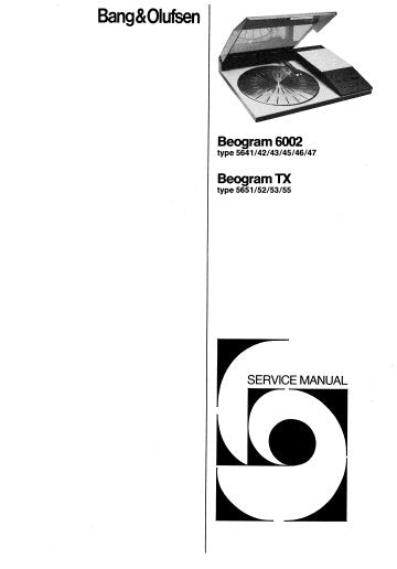 B AND O BEOGRAM 6002 TYPE 5641-47 BEOGRAM TX TYPE 5651-52 53 55 TURNTABLE SERVICE MANUAL INC PCBS SCHEM DIAGS AND PARTS LIST 29 PAGES ENG