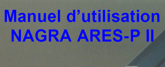 NAGRA ARES-P II DIGITAL AUDIO RECORDER MANUEL D'UTILISATION 36 PAGES FRANC