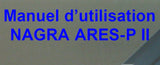 NAGRA ARES-P II DIGITAL AUDIO RECORDER MANUEL D'UTILISATION 36 PAGES FRANC