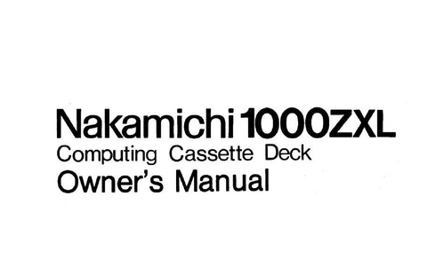 NAKAMICHI 1000ZXL COMPUTING CASSETTE DECK OWNER'S MANUAL INC BLK DIAGS CONN DIAGS AND TRSHOOT GUIDE 32 PAGES ENG