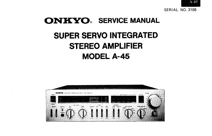 ONKYO A-45 SUPER SERVO INTEGRATED STEREO AMPLIFIER SERVICE MANUAL INC BLK DIAG SCHEM DIAG AND PARTS LIST 11 PAGES ENG