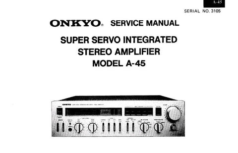 ONKYO A-45 SUPER SERVO INTEGRATED STEREO AMPLIFIER SERVICE MANUAL INC BLK DIAG SCHEM DIAG AND PARTS LIST 11 PAGES ENG