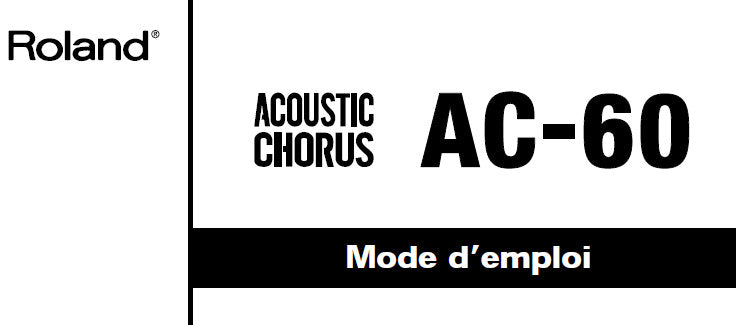 ROLAND AC-60 ACOUSTIC CHORUS GUITAR AMPLIFIER MODE D'EMPLOI INC FONCTIONS ET LEUR UTILISATION ET SYNOPTIQUE 20 PAGES FRANC