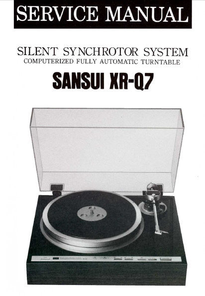 SANSUI XR-Q7 SILENT SYNCHROTOR SYSTEM COMPUTERIZED FULLY AUTOMATIC TWO SPEED DIRECT DRIVE TURNTABLE SERVICE MANUAL INC BLK DIAGS SCHEM DIAG PCBS AND PARTS LIST 18 PAGES ENG
