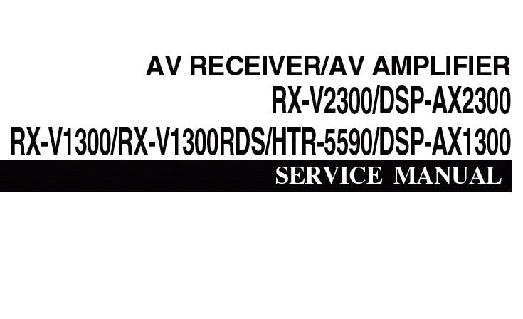 YAMAHA DSP-AX1300 DSP-AX1300SE AV AMPLIFIER RX-V1300 RX-V1300RDS RX-V2300 HTR-5590 AV RECEIVER SERVICE MANUAL INC BLK DIAG PCBS SCHEM DIAGS AND PARTS LIST 164 PAGES ENG JAP