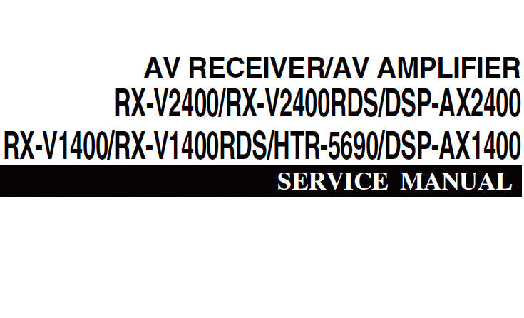YAMAHA DSP-AX1400 DSP-AX2400 AV AMPLIFIER RX-V2400 RX-V2400RDS RX-V1400 RX-V1400RDS HTR-5690 AV RECEIVER SERVICE MANUAL INC BLK DIAG PCBS SCHEM DIAGS AND PARTS LIST 147 PAGES ENG JAP