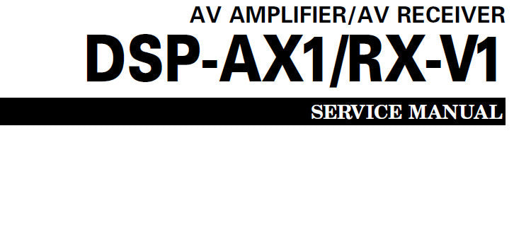 YAMAHA DSP-AX1 AV AMPLIFIER RX-V1 AV RECEIVER SERVICE MANUAL INC PCBS BLK DIAG SCHEM DIAGS AND PARTS LIST 120 PAGES ENG