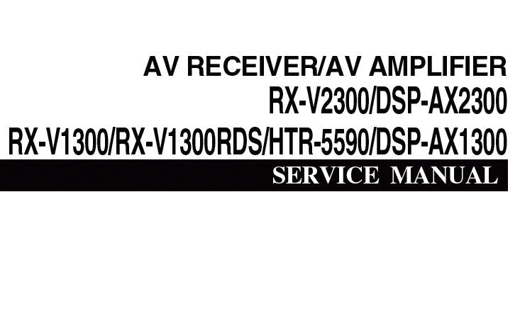 YAMAHA DSP-AX2300 DSP-AX1300 AV AMPLIFIER RX-V2300 RX-V1300 RX-V1300RDS HTR-5590 AV RECEIVER SERVICE MANUAL INC BLK DIAGS PCBS SCHEM DIAGS AND PARTS LIST 144 PAGES ENG JAP