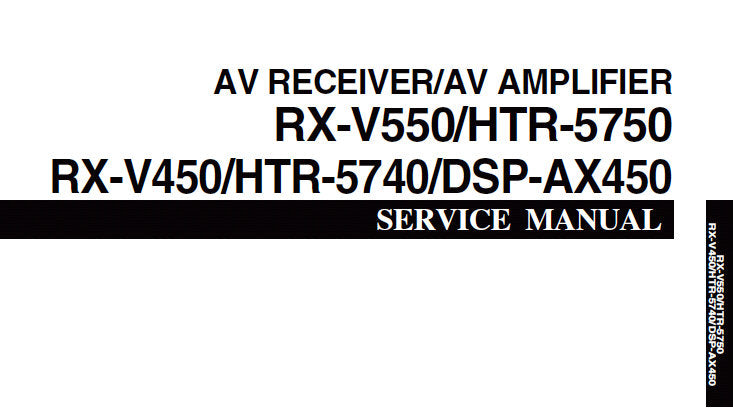 YAMAHA DSP-AX450 AV AMPLIFIER RX-V550 RX-V450 HTR-5750 HTR-5740 AV RECEIVER SERVICE MANUAL INC BLK DIAG SCHEM DIAGS AND PARTS LIST 82 PAGES ENG