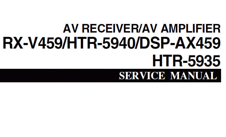YAMAHA DSP-AX459 AV AMPLIFIER RX-V459 HTR-5940 HTR-5935 AV RECEIVER SERVICE MANUAL INC BLK DIAGS PCBS SCHEM DIAGS AND PARTS LIST 99 PAGES ENG