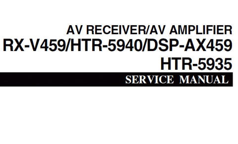 YAMAHA DSP-AX459 AV AMPLIFIER RX-V459 HTR-5940 HTR-5935 AV RECEIVER SERVICE MANUAL INC BLK DIAGS PCBS SCHEM DIAGS AND PARTS LIST 99 PAGES ENG