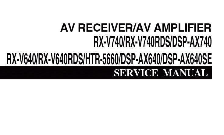 YAMAHA DSP-AX640 DSP-AX640SE DSP-AX740 AV AMPLIFIER RX-V640 RX-640RDS RX-V740 RX-V740RDS HTR-5660 AV RECEIVER SERVICE MANUAL INC BLK DIAGS SCHEM DIAGS PCBS AND PARTS LIST 146 PAGES ENG