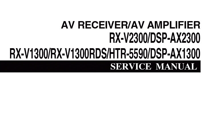 YAMAHA HTR-5590 RX-V2300 RX-V1300 RX-V1300RDS AV RECEIVER DSP-AX2300 DSP-AX1300 AV AMPLIFIER SERVICE MANUAL INC BLK DIAG PCBS SCHEM DIAGS AND PARTS LIST 164 PAGES ENG