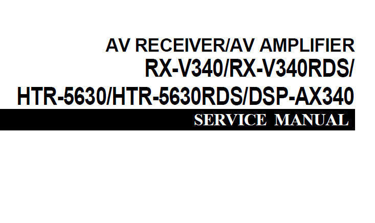 YAMAHA HTR-5630 HTR-5630RDS RX-V340 RX-V340RDS AV RECEIVER DSP-AX340 AV AMPLIFIER SERVICE MANUAL INC PCBS BLK DIAG SCHEM DIAGS AND PARTS LIST 82 PAGES ENG 日本人
