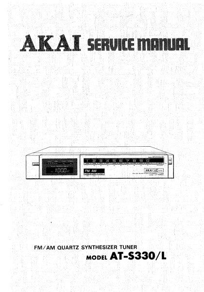 AKAI AT-S330 AT-S330L FM AM QUARTZ SYNTHESIZER TUNER SERVICE MANUAL INC CONN DIAG PCBS SCHEM DIAGS AND PARTS LIST 46 PAGES ENG