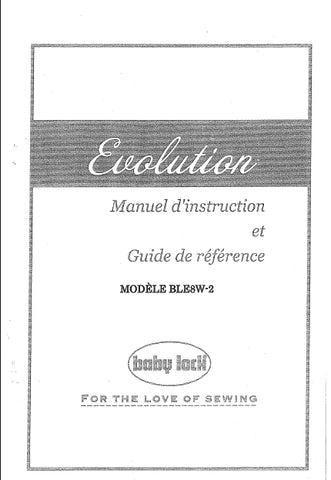 BABY LOCK BLE8W-2 EVOLUTION MACHINE A COUDRE MANUEL D'INSTRUCTION ET GUIDE DE REFERENCE 92 PAGES FRANC