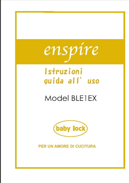 BABY LOCK ENSPIRE BLE1EX MACCHINA DA CUCIRE ISTRUZIONI GUIDA ALL' USO 48 PAGINE ITALIANO