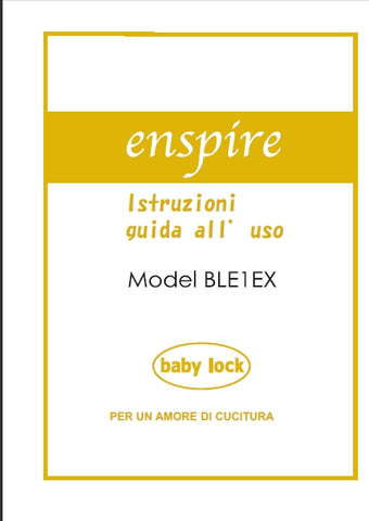 BABY LOCK ENSPIRE BLE1EX MACCHINA DA CUCIRE ISTRUZIONI GUIDA ALL' USO 48 PAGINE ITALIANO