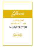 BABY LOCK GLORIA BLETS8 MACCHINA DA CUCIRE ISTRUZIONI GUIDA ALL' USO 94 PAGINE ITALIANO