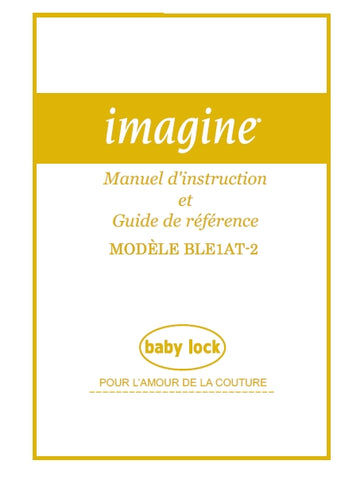 BABY LOCK IMAGINE BLE1AT-2 MACHINE A COUDRE INSTRUCTION ET GUIDE DE REFERENCE 54 PAGES FRANC
