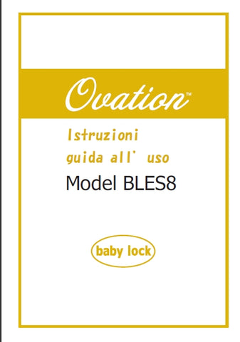 BABY LOCK OVATION BLES8 MACCHINA DA CUCIRE ISTRUZIONI GUIDA ALL' USO 92 PAGINE ITALIANO