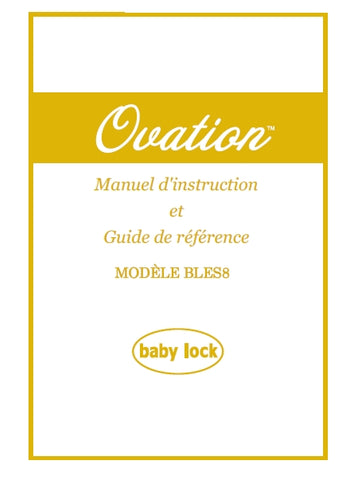 BABY LOCK OVATION BLES8 MACHINE A COUDRE MANUEL D'INSTRUCTION ET GUIDE DE REFERENCE 92 PAGES FRANC
