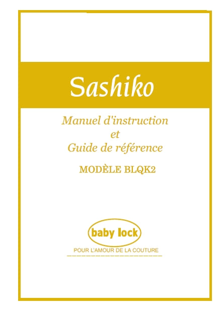BABY LOCK SASHIKO BLQK2 MACHINE A COUDRE MANUEL D'INSTRUCTION ET GUIDE DE REFERENCE 43 PAGES FRANC