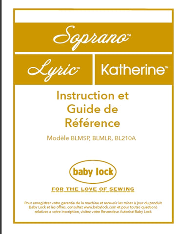 BABY LOCK SOPRANO BLMSP LYRIC BLMLR KATHERINE BL210A MACHINE A COUDRE INSTRUCTION ET GUIDE DE REFERENCE 143 PAGES FRANC