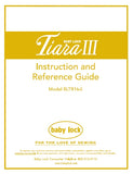 BABY LOCK TIARA III BLTR16-3 SEWING MACHINE INSTRUCTION AND REFERENCE GUIDE 40 PAGES ENG