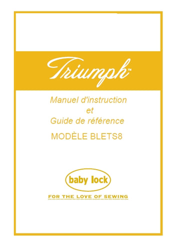 BABY LOCK TRIUMPH BLETS8 MACHINE A COUDRE MANUEL D'INSTRUCTION ET GUIDE DE REFERENCE 93 PAGES FRANC