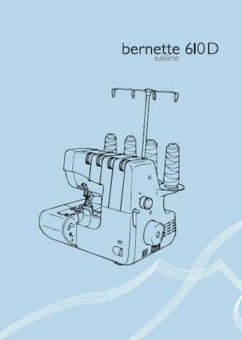 BERNETTE 610D SUBLIME MACHINE A COUDRE MANUEL D'INSTRUCTIONS 17 PAGES FRANC