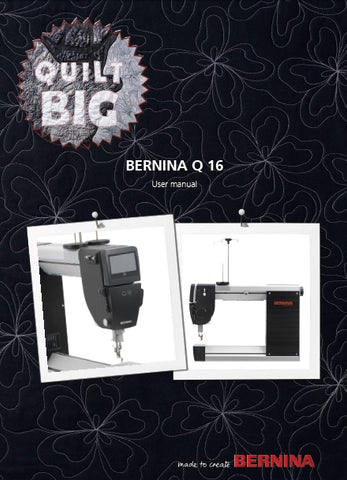 BERNINA Q16 QUILT SEWING MACHINE USER MANUAL 78 PAGES ENG
