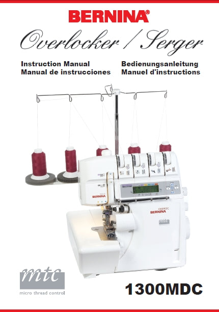 BERNINA 1300MDC OVERLOCKER/SERGER SEWING MACHINE MAQUINA DE COSER NAHMASCHINE MACHINE A COUDRE INSTRUCTION MANUAL MANUAL DE INSTRUCCIONES BEDIENUNGSANLEITUNG MANUEL D'INSTRUCTIONS 92 PAGES ENG ESP DE FR