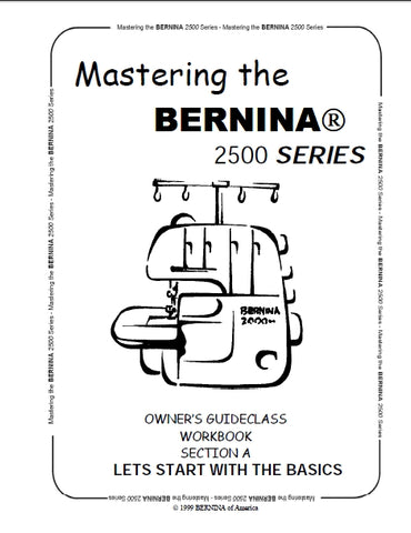 BERNINA 2500 SERIES SEWING MACHINE OWNERS GUIDECLASS WORKBOOK SECTION A 91 PAGES ENG