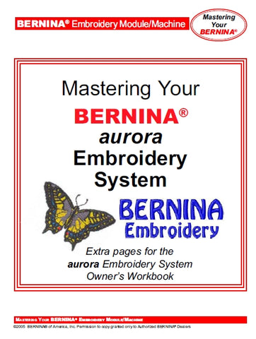 BERNINA AURORA EMBROIDERY SYSTEM SEWING MACHINE MASTERING/OWNERS WORKBOOK 41 PAGES ENG