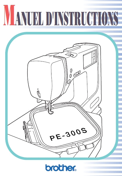 BROTHER PE-300S MACHINE A COUDRE MANUEL D'INSTRUCTIONS 110 PAGES FRANCAIS