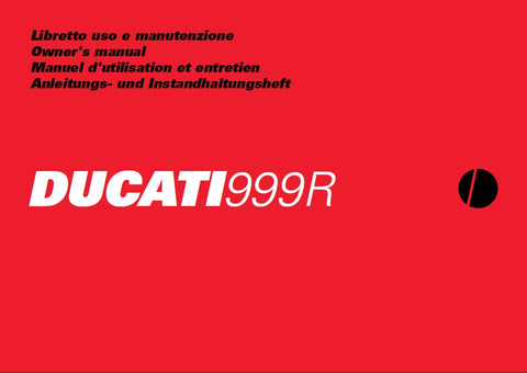 DUCATI 999R MOTOCICLA/MOTORCYCLE/MOTO/ MOTORRAD LIBRETTO USO E MANUTENZIONE/ OWNERS MANUAL/MANUEL D'UTILISATION ET ENTRETION/ ANLEITUNGS-UND INSTANDHALTUNGS HEFT 380 PAGINE/PAGES/SEITE ITAL ENG FR DE