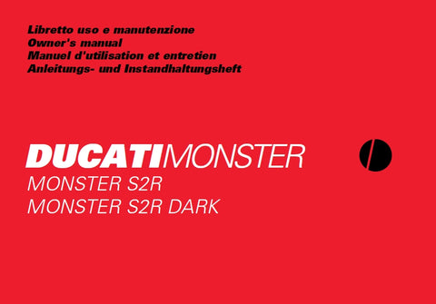 DUCATI MONSTER S2R MONSTER S2R DARK MOTOCICLA/MOTORCYCLE/MOTO/ MOTORRAD LIBRETTO USO E MANUTENZIONE/ OWNERS MANUAL/MANUEL D'UTILISATION ET ENTRETION/ ANLEITUNGS-UND INSTANDHALTUNGS HEFT 318 PAGINE/PAGES/SEITE ITAL ENG FR DE