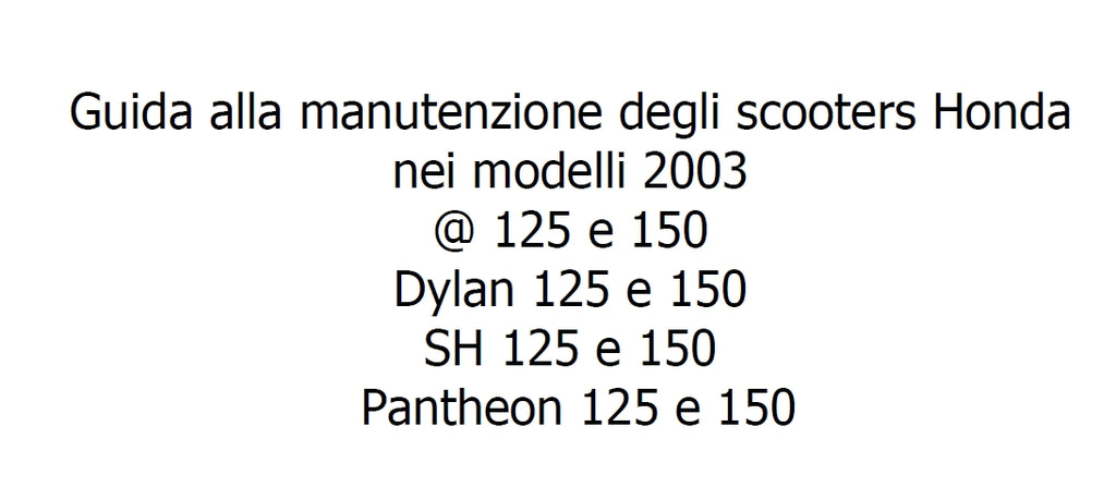 HONDA DYLAN 125 150 SH125 SH150 PANTHEON 125 150 SCOOTER GUIDA ALLA MANUTENZIONE 56 PAGINE ITALIANO