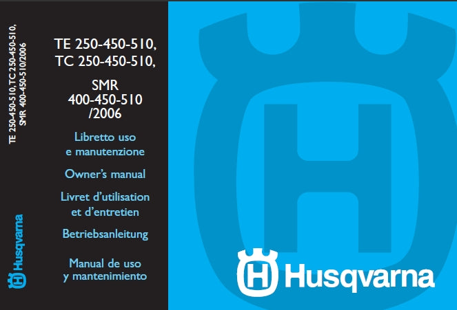 HUSQVARNA TE250 TE450 TE510 TC250 TC450 TC510 SMR400 SMR450 SMR510/2006 MOTORCYCLE OWNERS MANUAL 322 PAGINE ITAL ENG FR DE ES