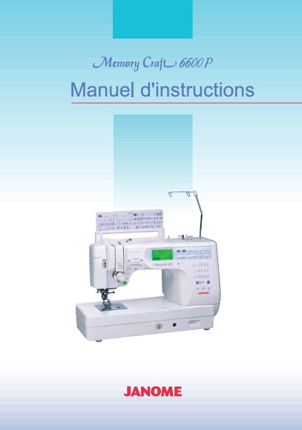 JANOME MEMORY CRAFT 6600 P MACHINE A COUDRE MANUEL D'INSTRUCTIONS 94 PAGES FRANC