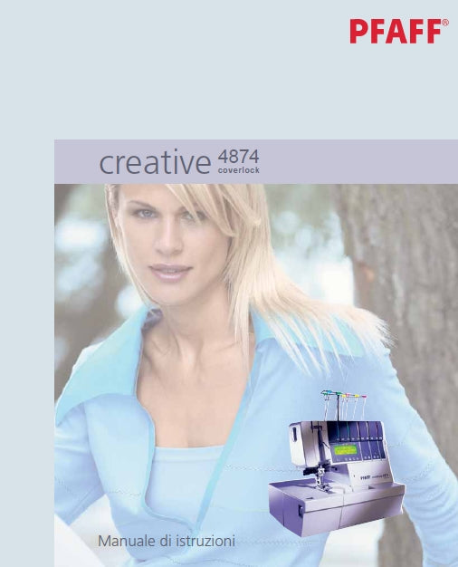 PFAFF CREATIVE 4874 COVERLOCK MACCHINA DA CUCIRE MANUALE DI ISTRUZIONI 144 PAGES ITALIANO