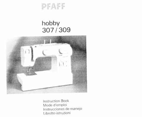 PFAFF HOBBY 307 309 SEWING MACHINE MACHINE A COUDRE MAQUINA DE COSER MACCHINA DA CUCIRE INSTRUCTION BOOK MODE D'EMPLOI INSTRUCCIONES DE MANEJO  LIBRETTO ISTRUZIONI 74 PAGES ENG FR ESP IT