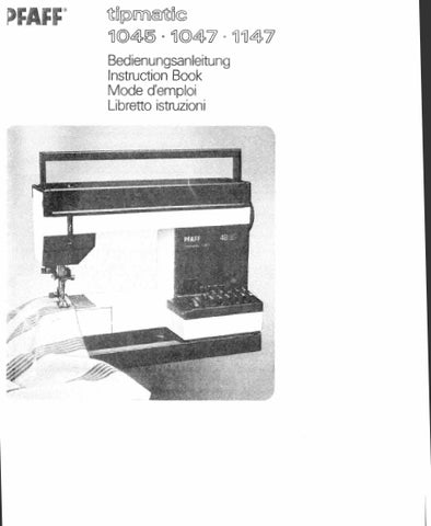 PFAFF TIPMATIC 1045 1047 1147 NAHMASCHINE SEWING MACHINE MACHINE A COUDRE MACCHINA DA CUCIRE BEDIENUNGSANLEITUNG INSTRUCTION BOOK MODE D'EMPLOI  LIBRETTA ISTRUZIONI 86 PAGES SEITE DEUT ENG FR IT