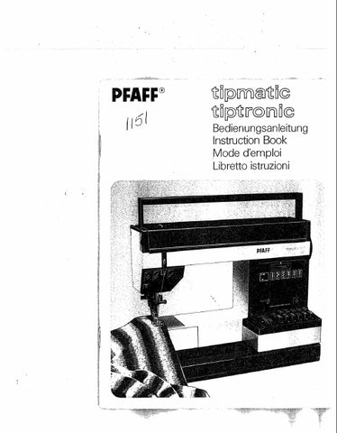 PFAFF TIPMATIC 1151 TIPTRONIC 1151 NAHMASCHINE SEWING MACHINE MACHINE A COUDRE MACCHINA DA CUCIRE BEDIENUNGSANLEITUNG INSTRUCTION BOOK MODE D'EMPLOI  LIBRETTA ISTRUZIONI 90 PAGES SEITE DEUT ENG FR IT